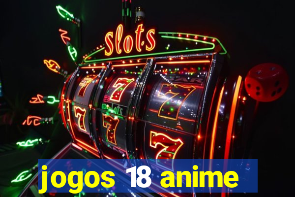 jogos 18 anime